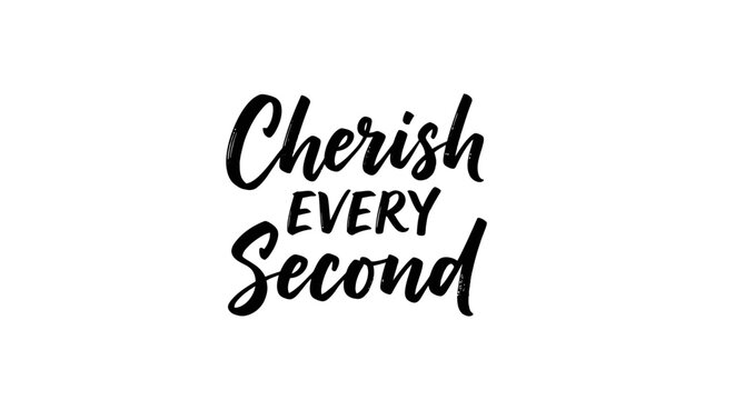 Cherish Every Second motivational quote in black script on white background.