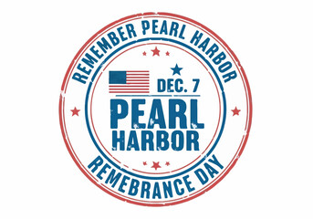 Grunge vector stamp "REMEMBER PEARL HARBOR DEC. 7 REMEMBRANCE DAY" on white background.