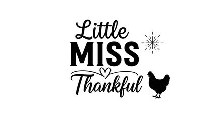 The image shows black text "Little Miss Thankful" with a chicken silhouette and starburst, expressing gratitude, suitable for seasonal or family themes