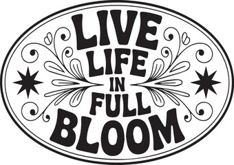 Live Life In Full Bloom retro groovy lettering with floral swirls typography