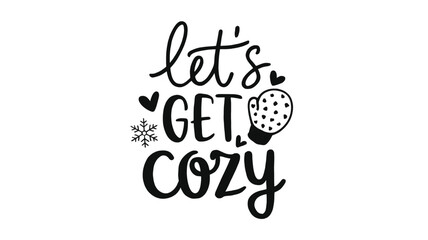 Let s get cozy decorative lettering with snowflake and mitten icons in a charming silhouette style for winter season