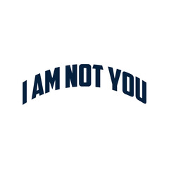 I am not you modern typography quote black t shirt design
