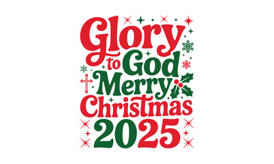 Glory to god merry Christmas 2025 -Christmas T-shirt design , Hand drawn vintage illustration, used for poster, simple, lettering For stickers, mugs, etc.