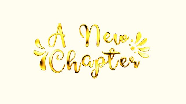 A new chapter golden text lettering handwritten calligraphy animation, gold color animated lettering reveal celebration isolated for invitation greeting card festive holiday design elegant wedding 	