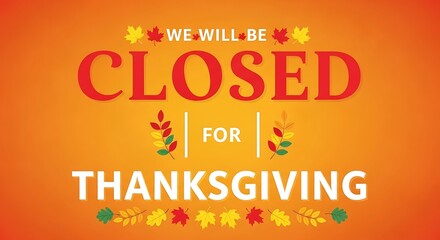 Thanksgiving Holiday Closure Notice - We Will Be Closed for Thanksgiving
