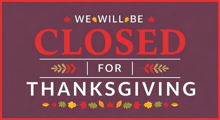 Thanksgiving holiday closure announcement banner with autumn leaves and festive typography on a maroon background