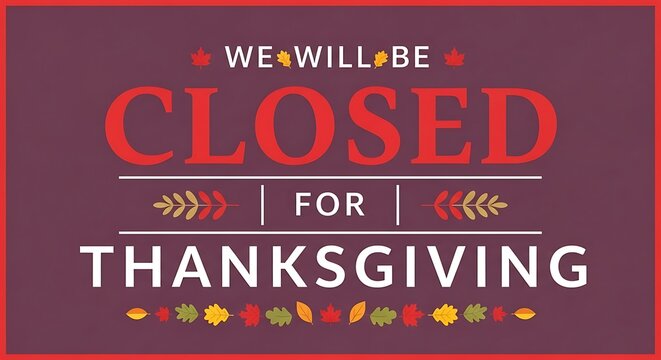 Thanksgiving holiday closure announcement banner with autumn leaves and festive typography on a maroon background - Powered by Adobe