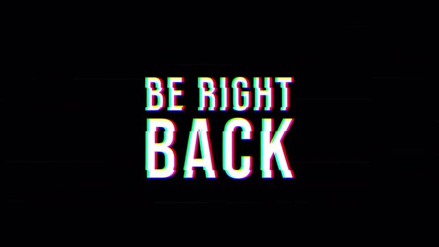 Be Right Back glitched text on dark screen with RGB distortion and static noise effect, be right back text for stream pause screens or digital error visuals. 4K video