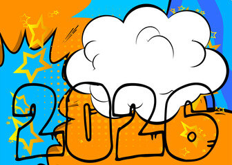 Cartoon 2026 with blank speech bubble, comic book New Year background. Retro vector comics pop art design.