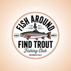 "Fish Around & Find Trout" Vintage Badge, Perfect for t-shirt prints, posters, stickers, and other uses., Retro Rainbow Trout Emblem