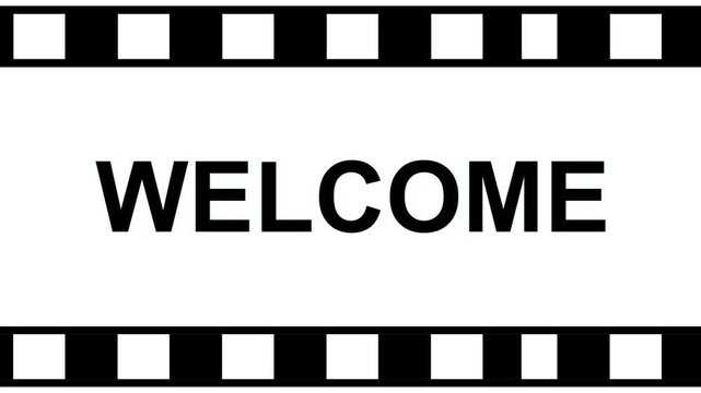 WELCOME Text in Bold animated Black Letters on White Background with Black and White Filmstrip Border.animated black text with black and white filmstrip frame forming interactive motion visuals.