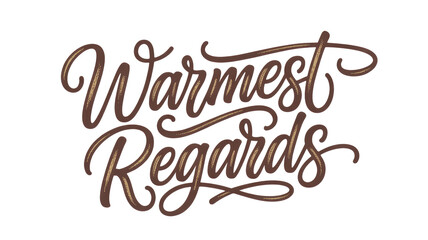 Warmest Regards" hand-lettered text in decorative brown script with gold accents on a dark transparent background. Elegant, textured typography for greeting or farewell. background removed