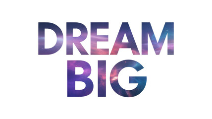 Inspirational text 'DREAM BIG' with a vibrant galaxy and nebula fill, set against a solid transparent background, conveying motivation and cosmic ambition. background removed
