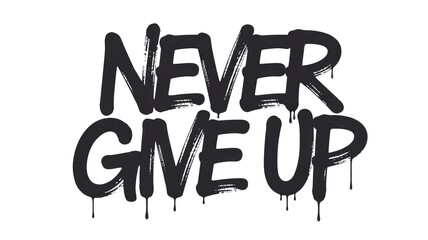 Bold black graffiti text "NEVER GIVE UP" drips, symbolizing perseverance and motivation. Ideal for street art themes and inspirational designs. background removed