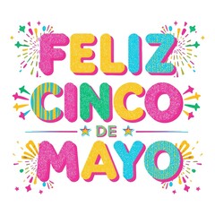 Feliz cinco de mayo festive lettering with colorful confetti and fireworks
