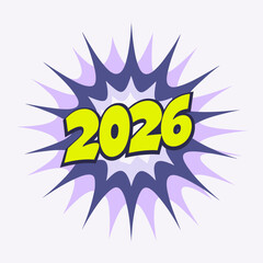A vibrant comicstyle burst design featuring the year 2026, perfect for new year celebrations, event promotions, and creative graphic projects