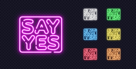 Glowing neon Say Yes signs in multiple bright colors on a transparent background. A lively modern design perfect for ads, motivational graphics, and digital promotions.