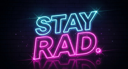 Stay rad neon sign vector illustration for retro design and glowing typography with bright colors and sparkles