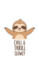 Naklejka premium Cute sloth cartoon character illustration with arms open wide and the inspirational text chill and thrill slowly in a playful typography style