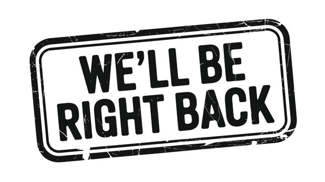 We ll be right back sign with distressed texture