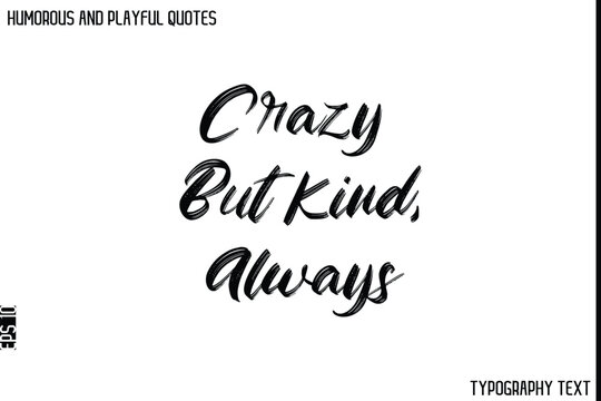 Naklejki Crazy But Kind, Always    -Humorous and Playful Quote Vector – Hand Drawn Brush Typography Artwork