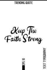 Keep The Faith Strong  -Trending T-Shirt Hand Drawn Lettering Typography Quote Vector Design