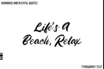 Life’s A Beach, Relax    -Humorous and Playful Quote Vector – Hand Drawn Brush Typography Artwork