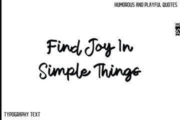 Find Joy In Simple Things   -Comic Quote Brush Hand Drawn Text Typography Vector – Playful and Humorous Phrase