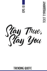 Stay True, Stay You   -Popular T-Shirt Quote Handwritten Text Typography Vector Design