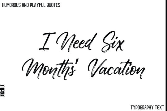 Naklejki I Need Six Months’ Vacation   -Humorous and Playful Quote Vector – Hand Drawn Brush Typography Artwork