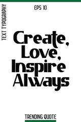 Obraz premium Create, Love, Inspire Always -Trending T-Shirt Slogan Modern Calligraphy Text Lettering Quote Design