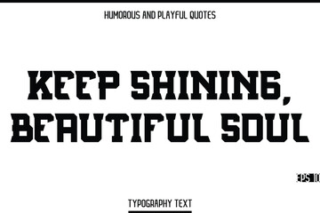 Obraz premium Keep Shining, Beautiful Soul -Humorous and Playful Modern Stylish Bold Typography Text Vector Quote