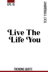 Live The Life You    -Motivational T-Shirt Typography Quote Vector Retro Style Lettering