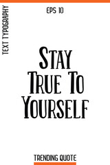 Stay True To Yourself    -Trending T-Shirt Quote Vintage Style Calligraphy Text Vector Artwork