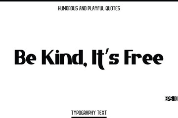 Be Kind, It’s Free   -Humorous and Playful Modern Stylish Bold Typography Text Vector Quote