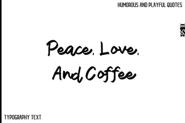 Peace, Love, And Coffee   -Comic Quote Brush Hand Drawn Text Typography Vector – Playful and Humorous Phrase