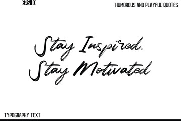 Stay Inspired, Stay Motivated   -Humorous and Playful Quote Vector – Hand Drawn Brush Text Typography Design