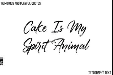 Cake Is My Spirit Animal  -Humorous and Playful Quote Vector – Hand Drawn Brush Typography Artwork