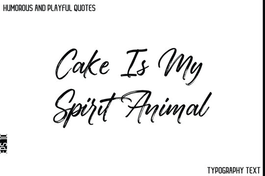 Naklejki Cake Is My Spirit Animal  -Humorous and Playful Quote Vector – Hand Drawn Brush Typography Artwork