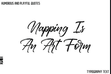 Napping Is An Art Form  -Humorous and Playful Quote Vector – Hand Drawn Brush Typography Artwork