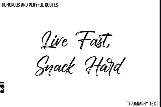 Naklejki Live Fast, Snack Hard  -Humorous and Playful Quote Vector – Hand Drawn Brush Typography Artwork