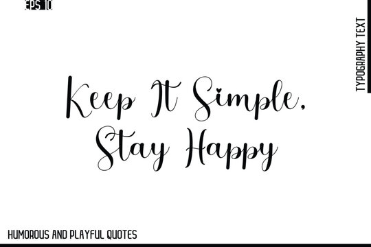 Keep It Simple, Stay Happy   -Stylish Cursive Typography Vector Text – Humorous and Playful Quote Design