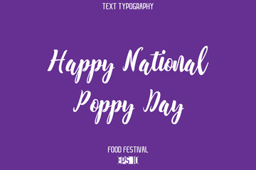 Happy National Poppy Day Stylish Cursive Text Typescript Lettering -Food Festival Name