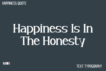 Happiness Is In The Honesty   -Famous Happiness Saying Modern Calligraphy Text Vector Quote