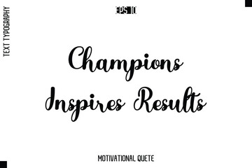 Champions Inspires Results   -Motivation Vector Cursive Text Hand Lettering For Daily Inspiration Posters