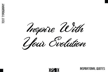 Inspire With Your Evolution  -Stylish Motivational Text Typography Vector Quote