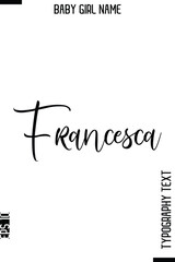 Francesca    -Girl Name Cursive Hand Lettering Typography Vector Template