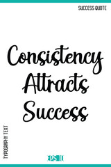Consistency Attracts Success  – Success Quote Stylish Typography Vector Design