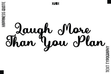 Fototapeta premium Laugh More Than You Plan -Happiness Quote Premium Cursive Typography Alphabetical Lettering
