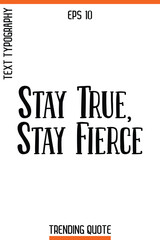 Stay True, Stay Fierce  -Trending T-Shirt Quote Vintage Style Calligraphy Text Vector Artwork